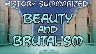 History Summarized: Beauty and Brutalism