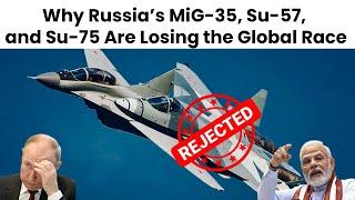 Why Russia’s MiG-35, @#Sukhoi-57,and75 Are Losing the Global Race