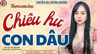 Truyện ngắn đêm khuya: CHIỀU HƯ CON DÂU - Tâm sự thầm kín 2024 - MC Quỳnh Hương