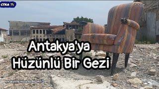 Antakya'ya Hüzün Dolu Bir Gezi