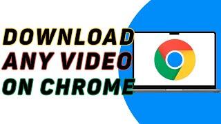 How To Download Any Video From Any Website On Chrome? 2025