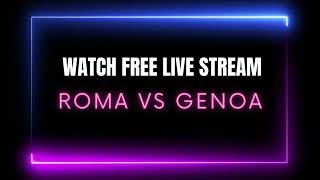 Roma Genoa Live Stream  - Watch in HD For Free- 100% Legal Soccer Stream For FREE