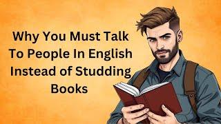 Why You Must Talk To People In English Instead of Studding Books || Graded Reader || Improve English