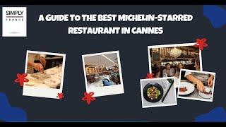 A Guide to the Best Michelin-Starred Restaurant in Cannes | Simply France