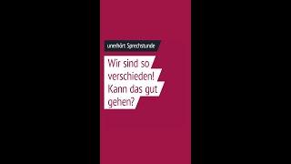 Unerhört Sprechstunde 59: Wir sind so verschieden. Kann das gut gehen?