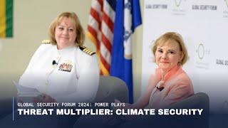 Threat Multiplier: Climate Security | Global Security Forum 2024: Power Plays