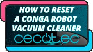 How to reset a Cecotec Conga robot vacuum cleaner