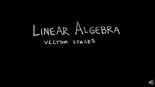 Linear Algebra 4.1.1 Vector Spaces