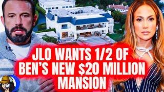 JLo Wants 1/2 of EVERYTHING|INCLUDING Ben's New $20Million Mansion|Punishment For HUMILIATING Her