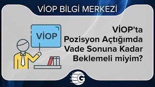 VİOP'ta Pozisyon Açtığımda Vade Sonuna Kadar Beklemeli miyim?