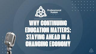 EP 65: Why Continuing Education Matters: Staying Ahead in a Changing Economy