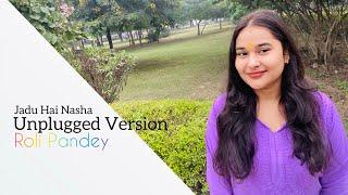 Jaadu Hai Nasha Hai - Unplugged Cover by Roli Pandey | Shreya Ghoshal | Jism