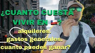 Cuanto cuesta vivir en Chile  cómo migrante, sueldo Alquileres  gastos actualmente 2023