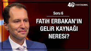 6/40 • Fatih Erbakan'ın gelir kaynağı neresi?