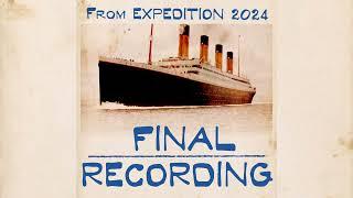 Final Recording from Titanic Expedition 2024