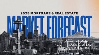 2025 Mortgage and Real Estate Market Forecast With Dan Keller Seattle Mortgage Broker