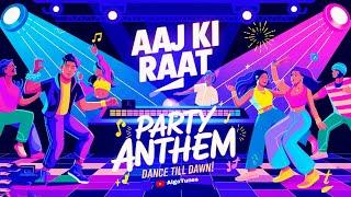 Aaj Ki Raat – Party Anthem | Dance Till Dawn