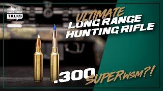 The ULTIMATE Long Range Hunting Rifle?! — .300 SUPER WSM