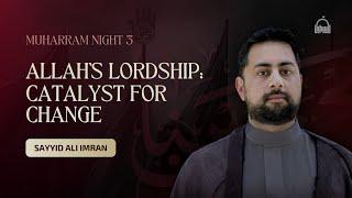 [3/10] Allah's Lordship: Catalyst for Change - Sayyid Ali Imran