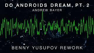 Do Androids Dream, Part 2 (Benny Yusupov Remix) — Andrew Bayer • OFFICIAL MUSIC VIDEO