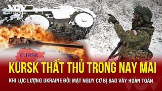 Kursk thất thủ 'chỉ còn tính bằng giây' khi Lực lượng Ukraine đối mặt nguy cơ bị bao vây hoàn toàn