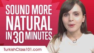 Sound More Natural in Turkish in 30 Minutes