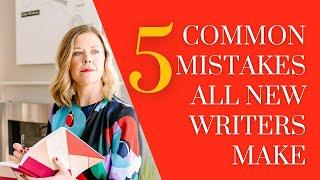 5 Common Mistakes All New Writers Make