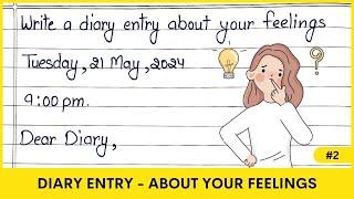 Diary entry about your feelings | write diary entry expressing your feelings about