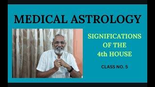 Medical Astrology: Class No.5 - Significations of the 4th house - bhava.