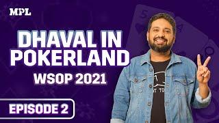 Dhaval in Pokerland Episode 2 | WSOP 2021 | MPL Poker