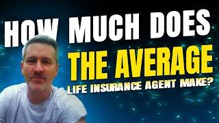 How Much Does The Average Life Insurance Agent Make?