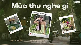 Nắng Có Mang Em Về, Từng Quen, Phải Chăng Em Đã Yêu, Tan Ca | Playlist MÙA THU GenZ Hot Chill 