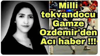 Mıllı tekvandocu Gamze özdemir'den acı haber !!!