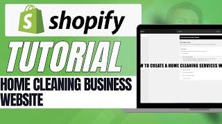 How to Set Up Your Home Cleaning Business Website with Shopify Easy Tutorial