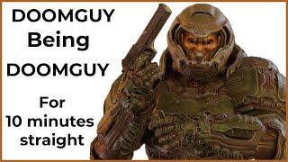 Doomguy being Doomguy for 10 minutes straight