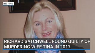 Richard Satchwell found guilty of murdering wife Tina in 2017