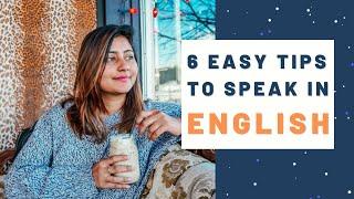 How to Speak English Fluently | 6 Easy Tips to Learn English & Improve your Communication Skills