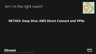 AWS re:Invent 2017: Deep Dive: AWS Direct Connect and VPNs (NET403)