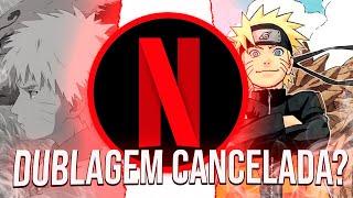 A NETFLIX VAI CANCELAR NARUTO SHIPPUDEN DUBLADO DE NOVO?