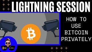 LIGHTNING SESSION: How To Use Bitcoin Privately