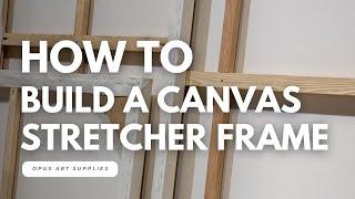 How To Build a Canvas Stretcher Frame