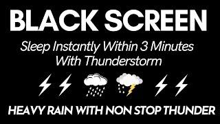 Sleep Instantly Within 3 Minutes Best Rain Sounds For Sleeping Black Screen Heavy Thunderstorm