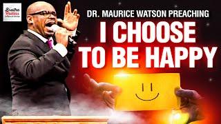 Dr. Maurice Watson Preaching " I Choose to Be Happy "