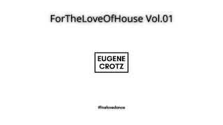 Eugene Crotz - ForTheLoveOfHouse Vol.01