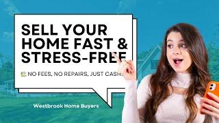 Sell Your Home Fast & Stress-Free with Westbrook Home Buyers!  No Fees, No Repairs, Just Cash!