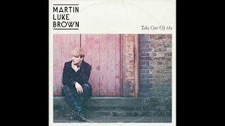 martin luke brown - take out of me [ official video ]