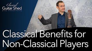 Classical for Non-Classical Guitarists: 4 Benefits of Learning Classical Guitar