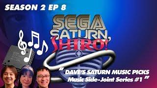 SEGA SATURN, SHIRO! - SEASON 2: EP 8 - "Dave's Saturn Music Picks #1"