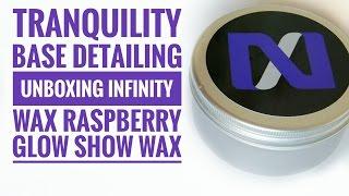 Tranquility Base Detailing Unboxing Infinity Wax Raspberry Glow Show Wax