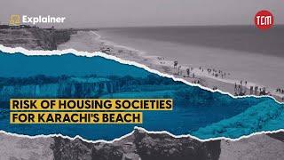 Are New Housing Societies Affecting Karachi’s Waters? | TCM Explains